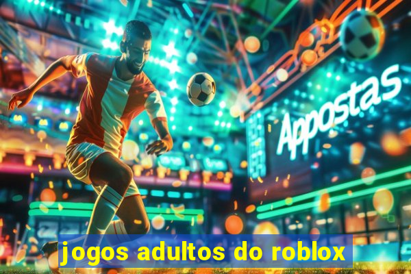 jogos adultos do roblox